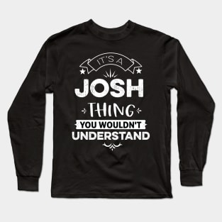 It's A Josh Thing You Wouldn't Understand Long Sleeve T-Shirt